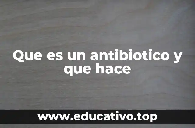 Que es un antibiotico y que hace