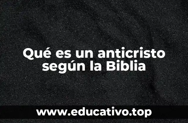 Qué es un anticristo según la Biblia