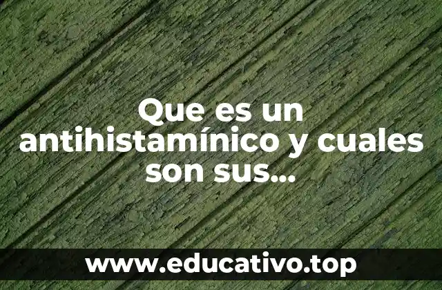 Que es un antihistamínico y cuales son sus contraindicaciones