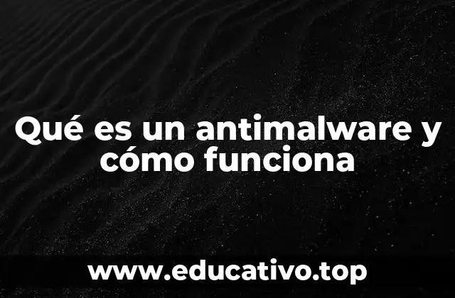 Qué es un antimalware y cómo funciona