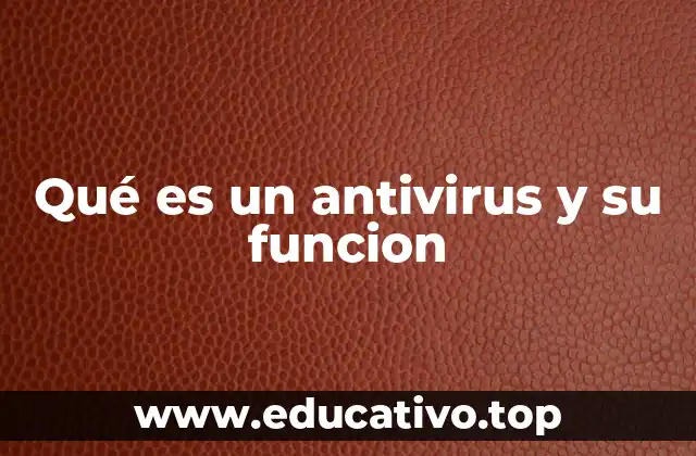 Qué es un antivirus y su funcion