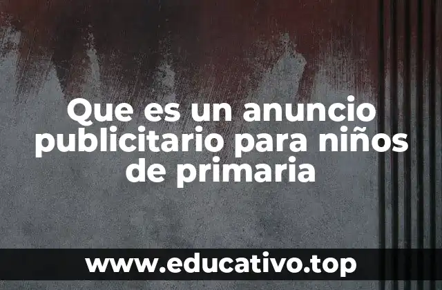 Que es un anuncio publicitario para niños de primaria