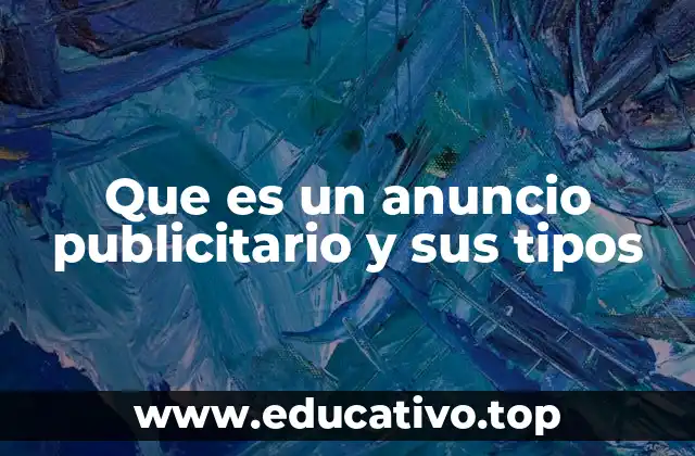 Que es un anuncio publicitario y sus tipos