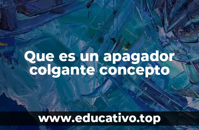 Que es un apagador colgante concepto