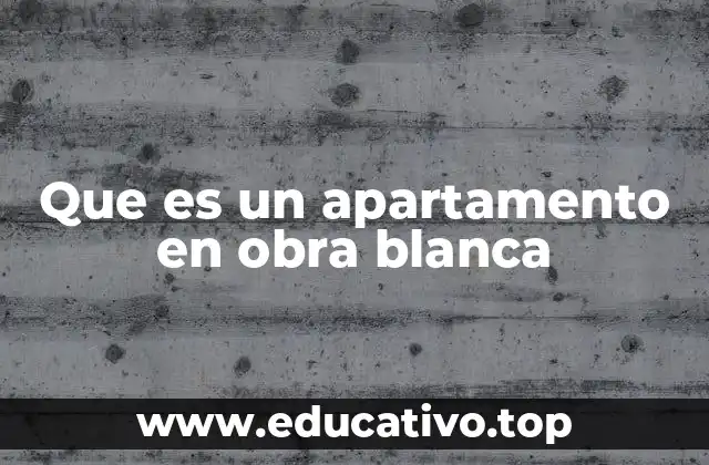 Características que definen un apartamento en obra blanca
