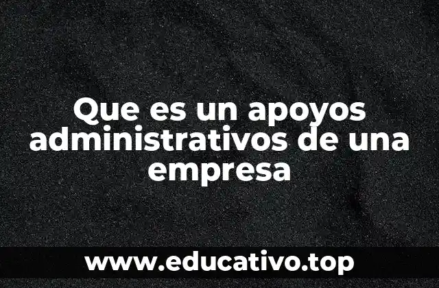 Que es un apoyos administrativos de una empresa