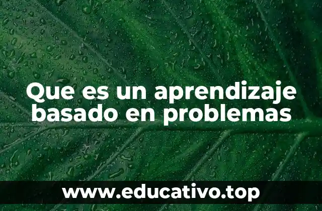Que es un aprendizaje basado en problemas