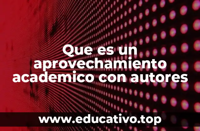 Que es un aprovechamiento academico con autores