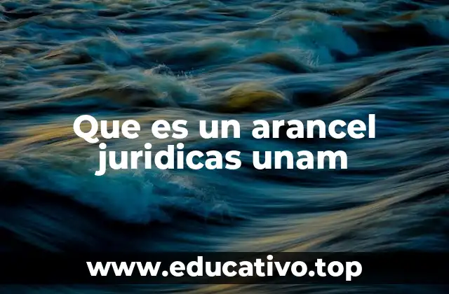 Que es un arancel juridicas unam