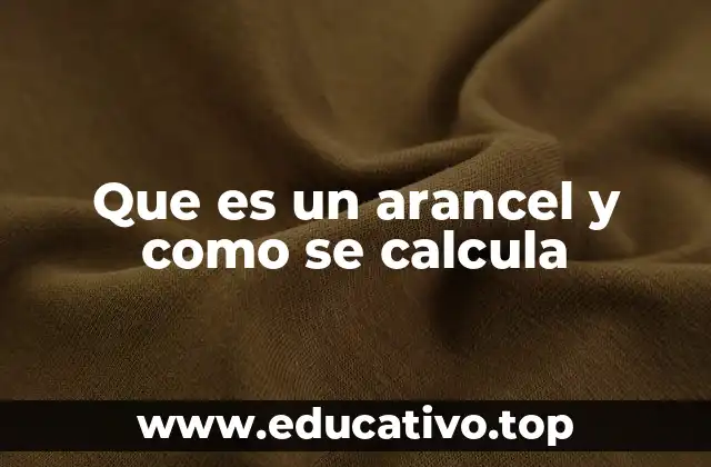 Que es un arancel y como se calcula