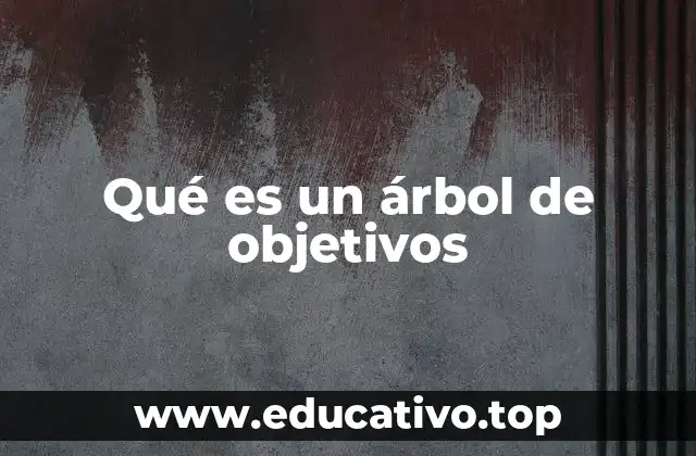 Qué es un árbol de objetivos