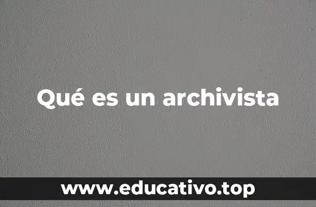 Qué es un archivista