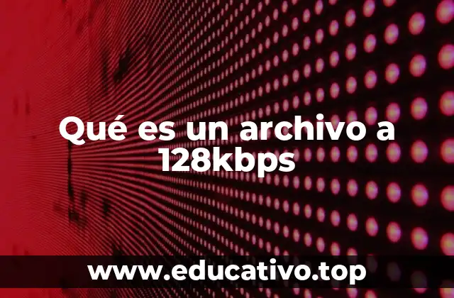 Qué es un archivo a 128kbps