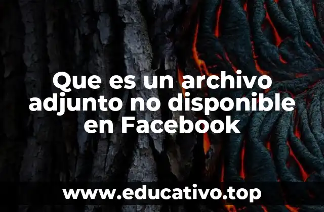 Que es un archivo adjunto no disponible en Facebook