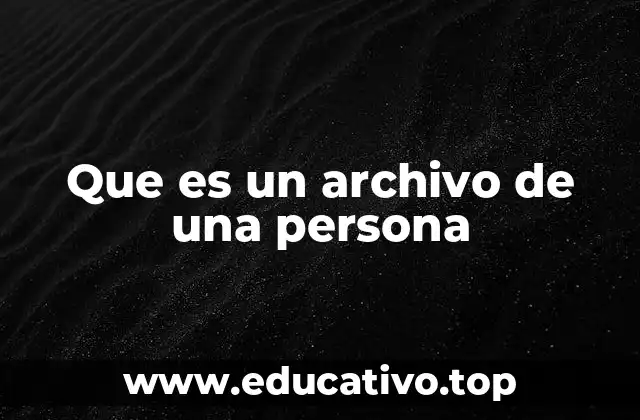 Que es un archivo de una persona
