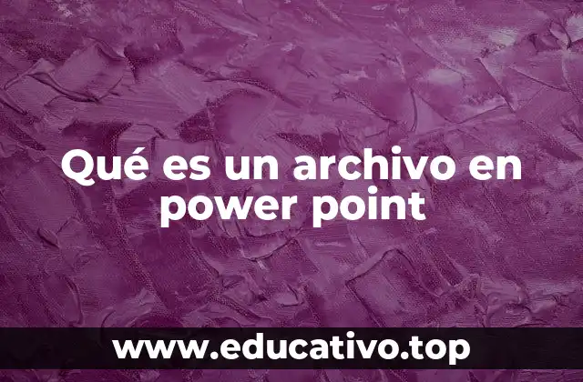 Qué es un archivo en power point