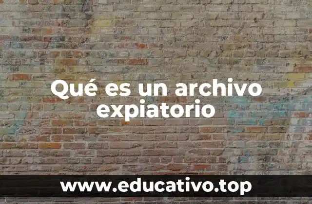 Qué es un archivo expiatorio