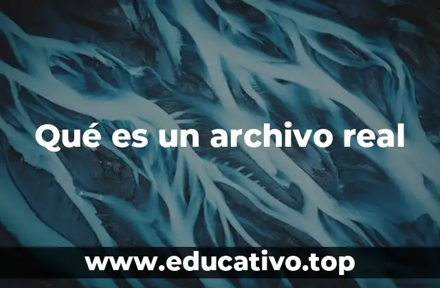 Qué es un archivo real