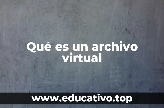 Qué es un archivo virtual