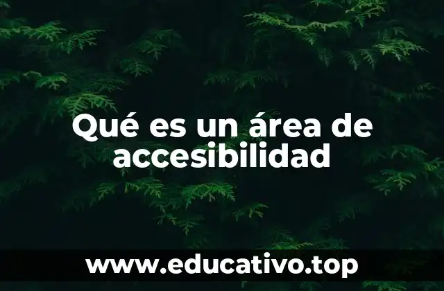 Qué es un área de accesibilidad