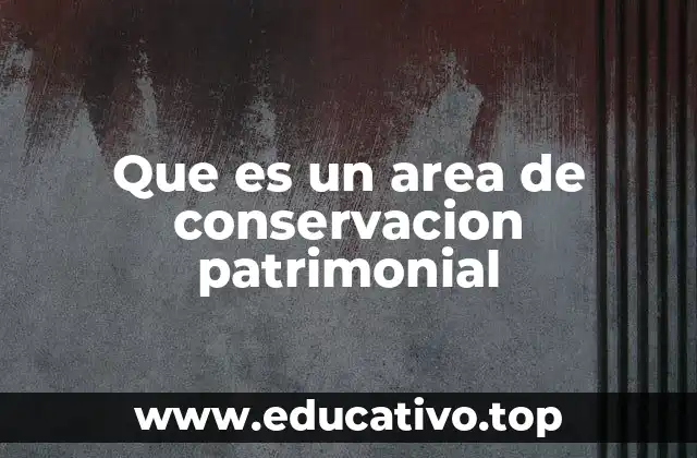 Que es un area de conservacion patrimonial