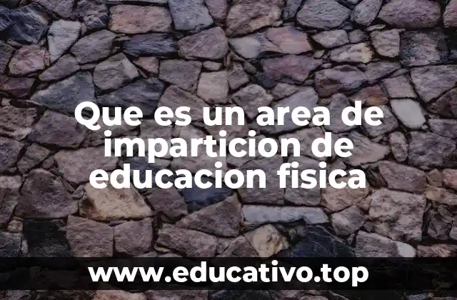 Que es un area de imparticion de educacion fisica