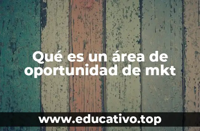 Qué es un área de oportunidad de mkt