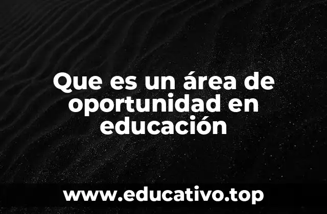 Que es un área de oportunidad en educación