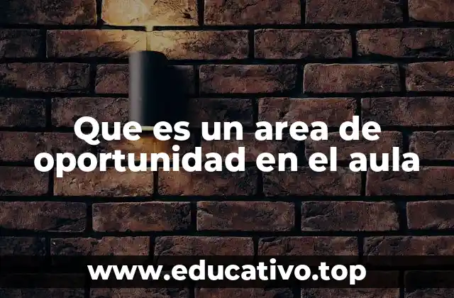 Que es un area de oportunidad en el aula