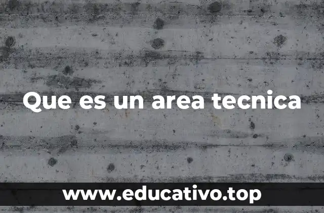 Que es un area tecnica