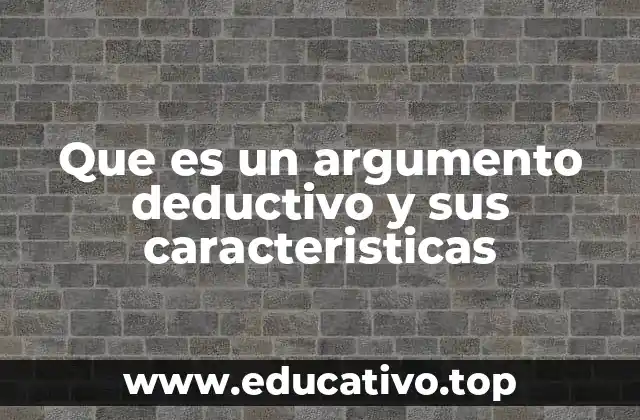 Que es un argumento deductivo y sus caracteristicas
