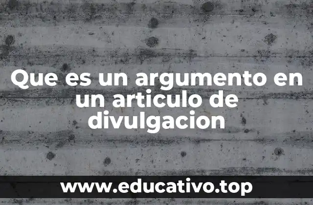 Que es un argumento en un articulo de divulgacion