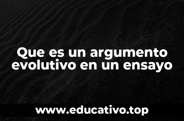 Que es un argumento evolutivo en un ensayo