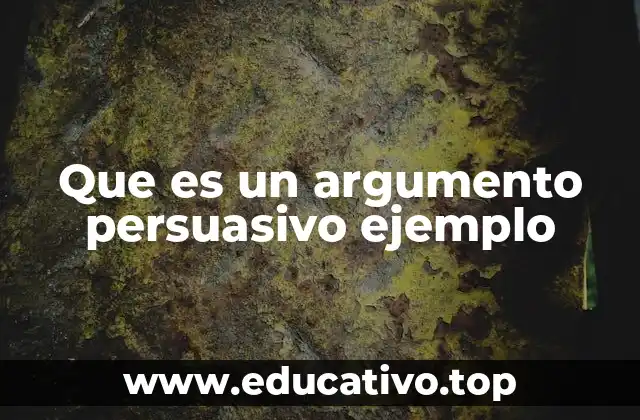Que es un argumento persuasivo ejemplo