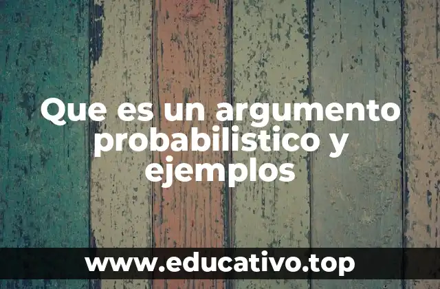 Que es un argumento probabilistico y ejemplos