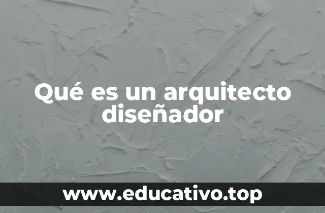 Qué es un arquitecto diseñador