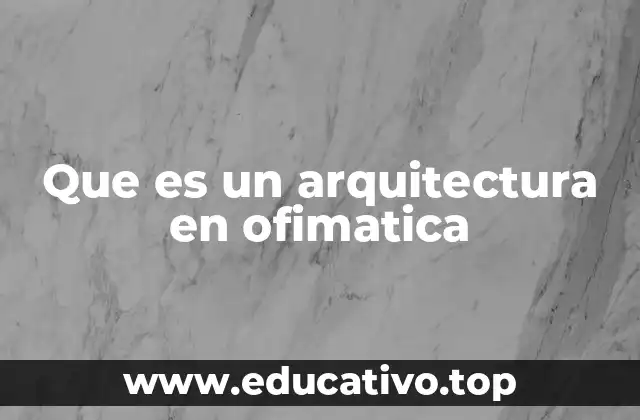 Que es un arquitectura en ofimatica