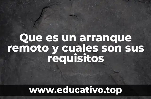 Que es un arranque remoto y cuales son sus requisitos
