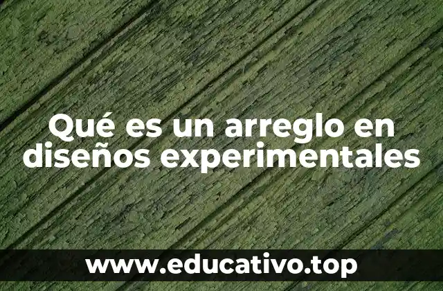 Qué es un arreglo en diseños experimentales