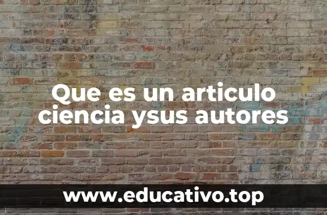 Que es un articulo ciencia ysus autores