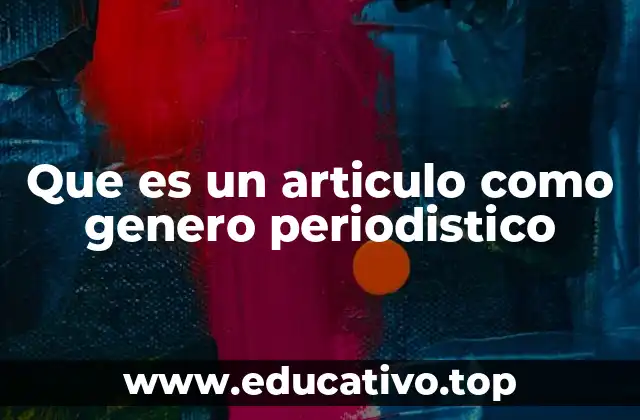 Que es un articulo como genero periodistico