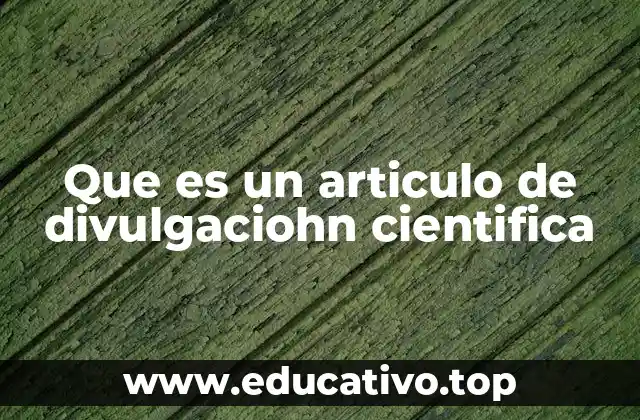 Que es un articulo de divulgaciohn cientifica