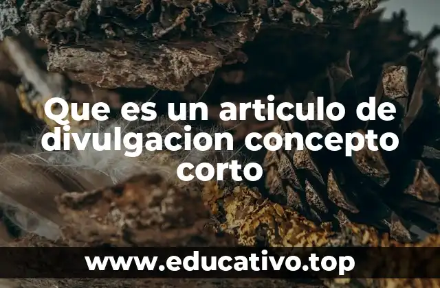 Que es un articulo de divulgacion concepto corto