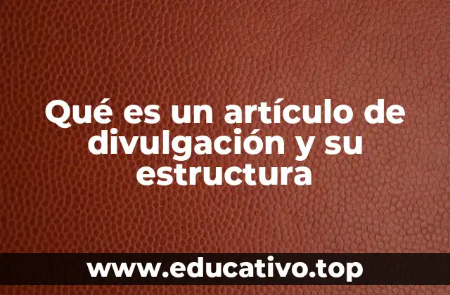 Qué es un artículo de divulgación y su estructura