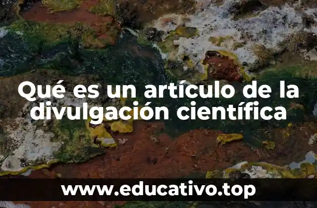 Qué es un artículo de la divulgación científica