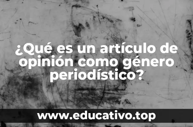 ¿Qué es un artículo de opinión como género periodístico?