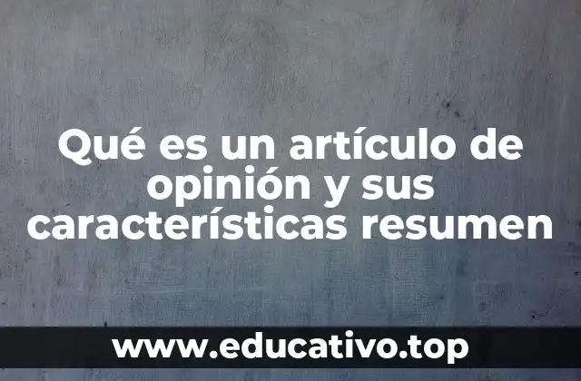 Qué es un artículo de opinión y sus características resumen