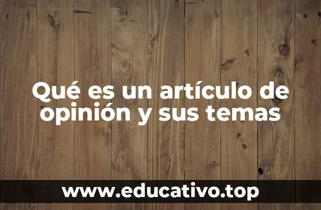 Qué es un artículo de opinión y sus temas