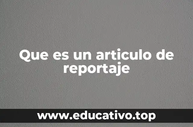 Que es un articulo de reportaje