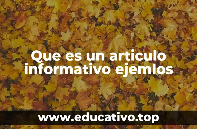 Que es un articulo informativo ejemlos